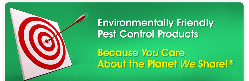 Header - Environmentally Friendly Pest Control Products, Because You Care About the Planet We Share!